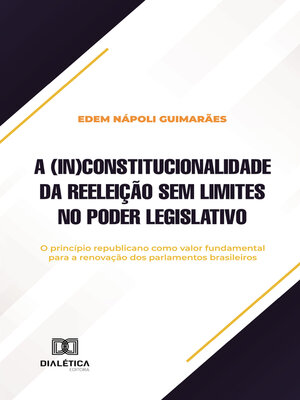 cover image of A (in)constitucionalidade da reeleição sem limites no Poder Legislativo